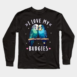 Budgies I Love My Budgies Parakeet Budgie Lover Long Sleeve T-Shirt